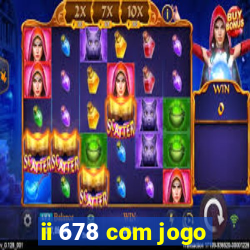 ii 678 com jogo